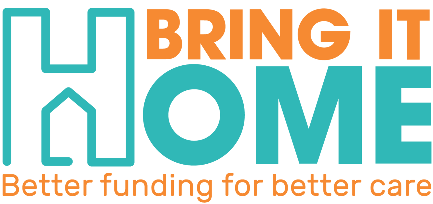 Bring it Home - Better funding for better care